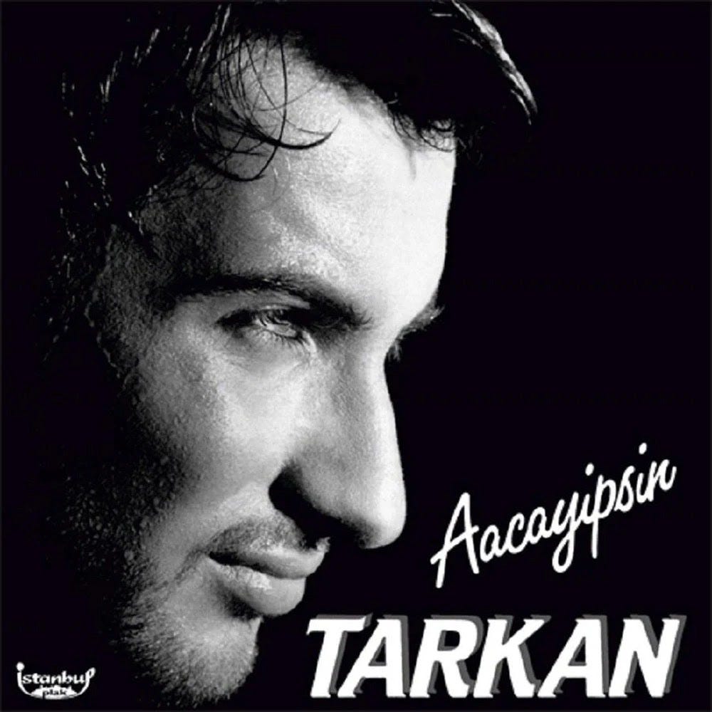 Tarkan, A-acayipsin!