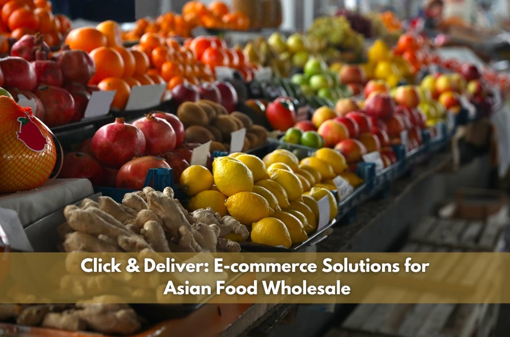 Click & Deliver Solutions for Asian Food Wholesale by