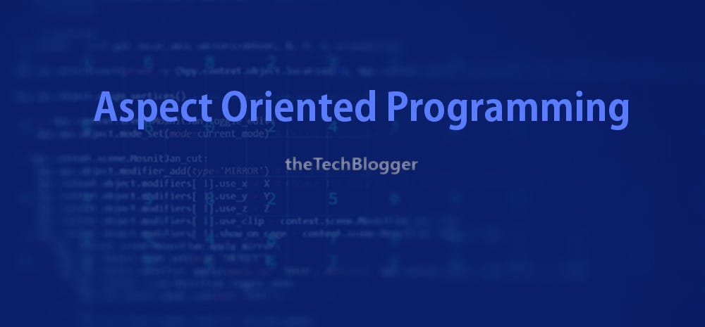 My Experience with Aspect Oriented Programming | by Arshardh Ifthikar ...