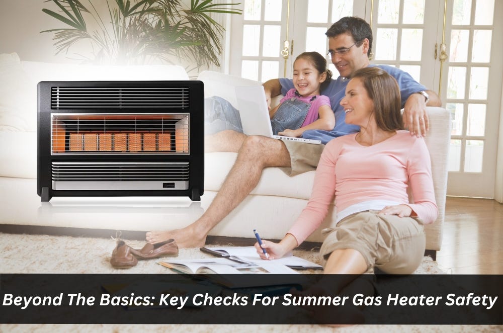 Beyond The Basics Key Checks For Summer Gas Heater Safety by Laird