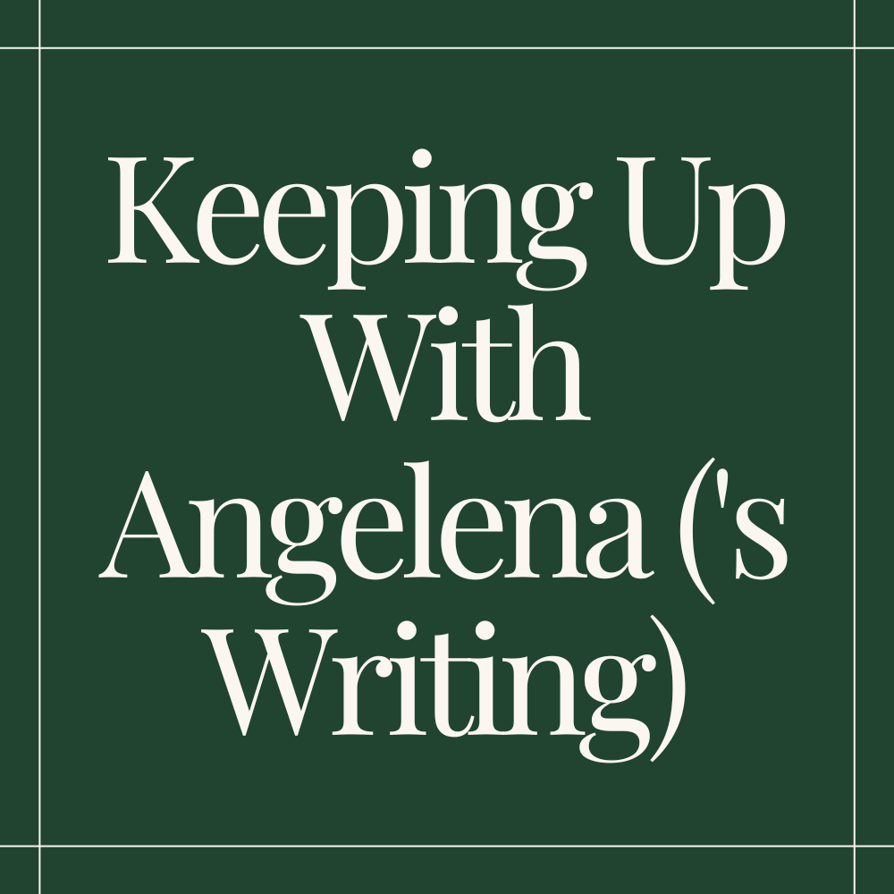 Keeping Up With Angelena (’s Writing)
