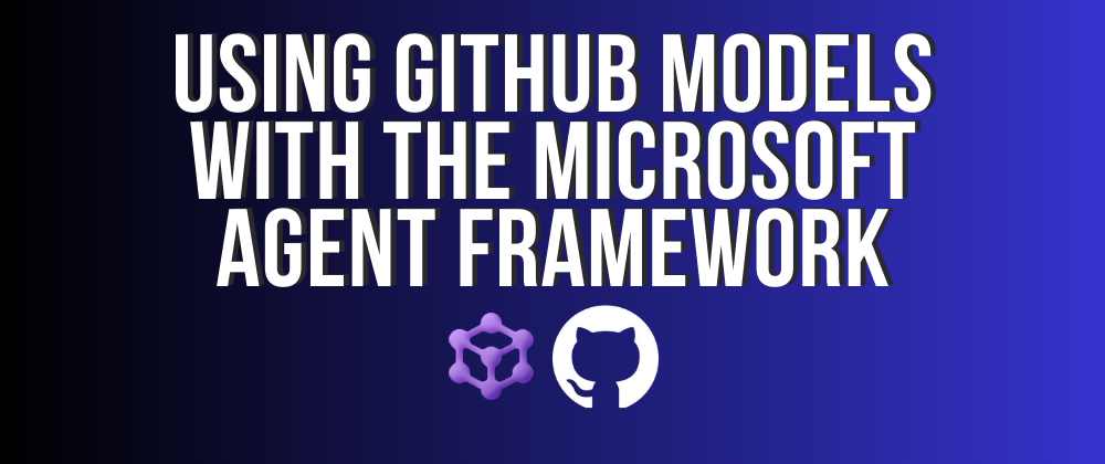 Using GitHub Models with the Microsoft Agent Framework | by Will Velida ...