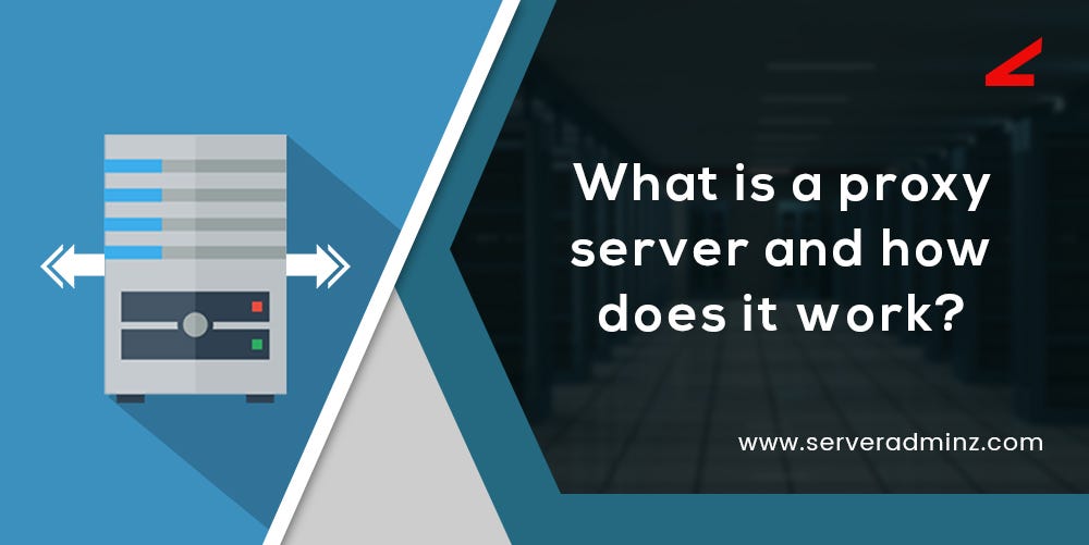 What is a proxy server and how does it work? | by ServerAdminz | Medium