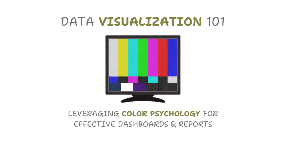 Data Visualization 101: Leveraging Color Psychology for Effective Dashboards & Reports