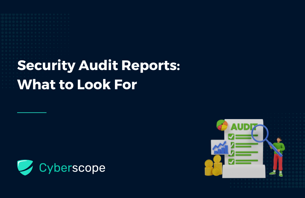 Security Audit Reports What to Look For by Cyberscope Medium