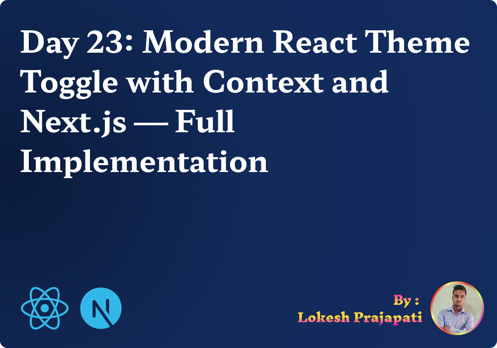 Day 23: Modern React Theme Toggle with Context and Next.js — Full ...