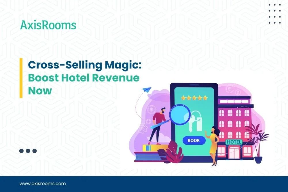 Upselling and Cross-Selling in the Hotel Industry: Smart Revenue Strategies for Modern Hotels