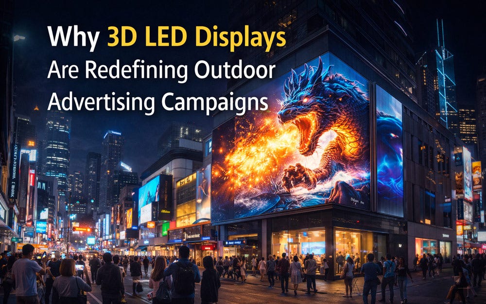 Why 3D LED Displays Are Redefining Outdoor Advertising Campaigns