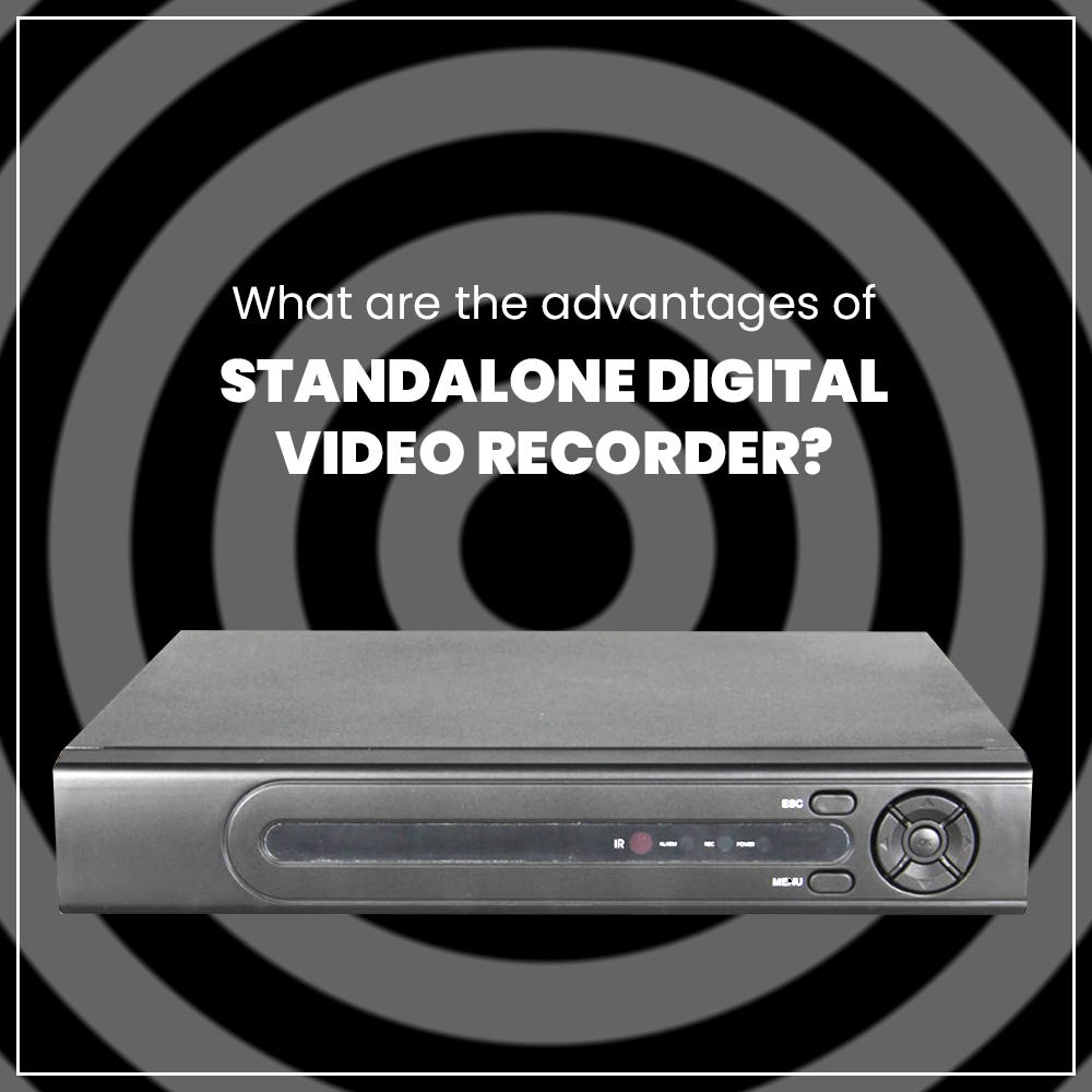 What are the Advantages of Standalone Digital Video Recorder? by Dyna