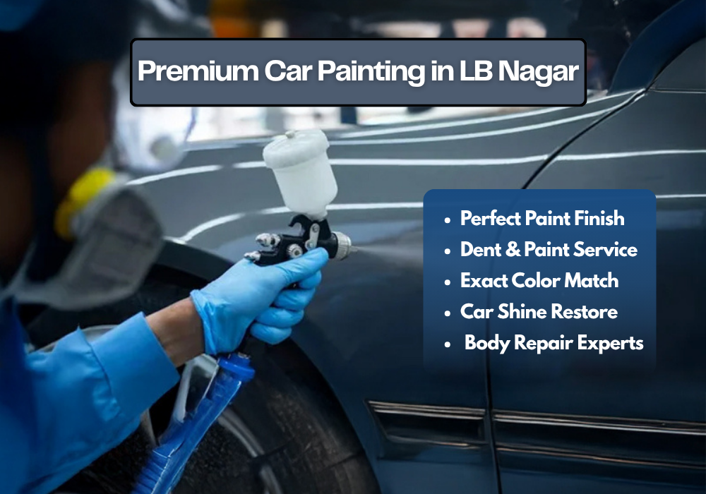 Premium Car Painting in LB Nagar: The Smart Car Owner’s Complete Guide