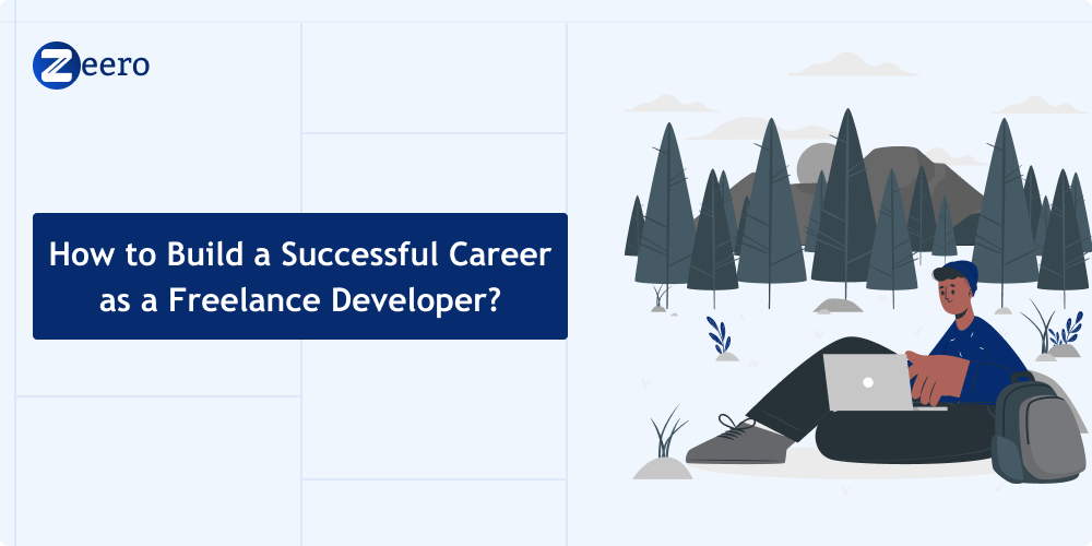 How to Build a Successful Career as a Freelance Developer? | by Zeero ...