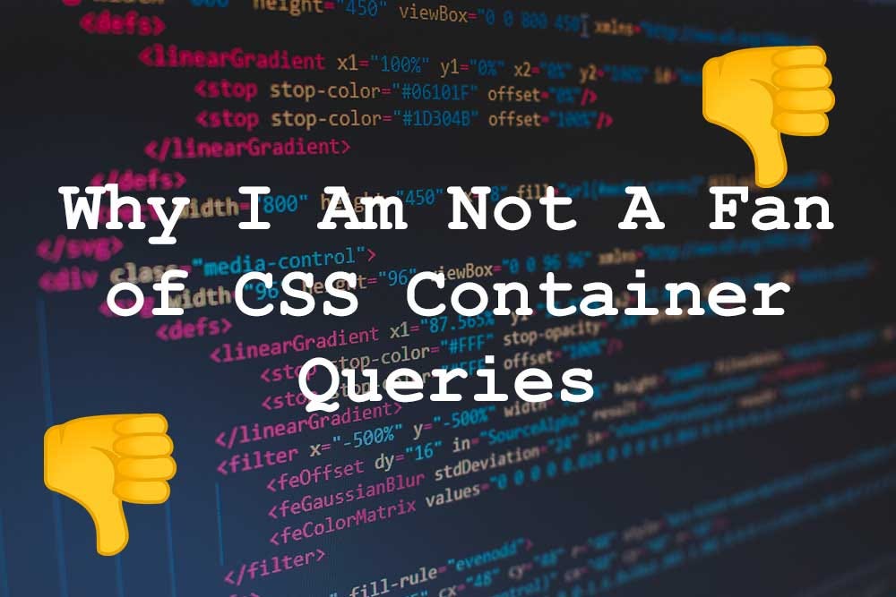 Why I Am Not A Fan of CSS Container Queries by Kenton de Jong Medium