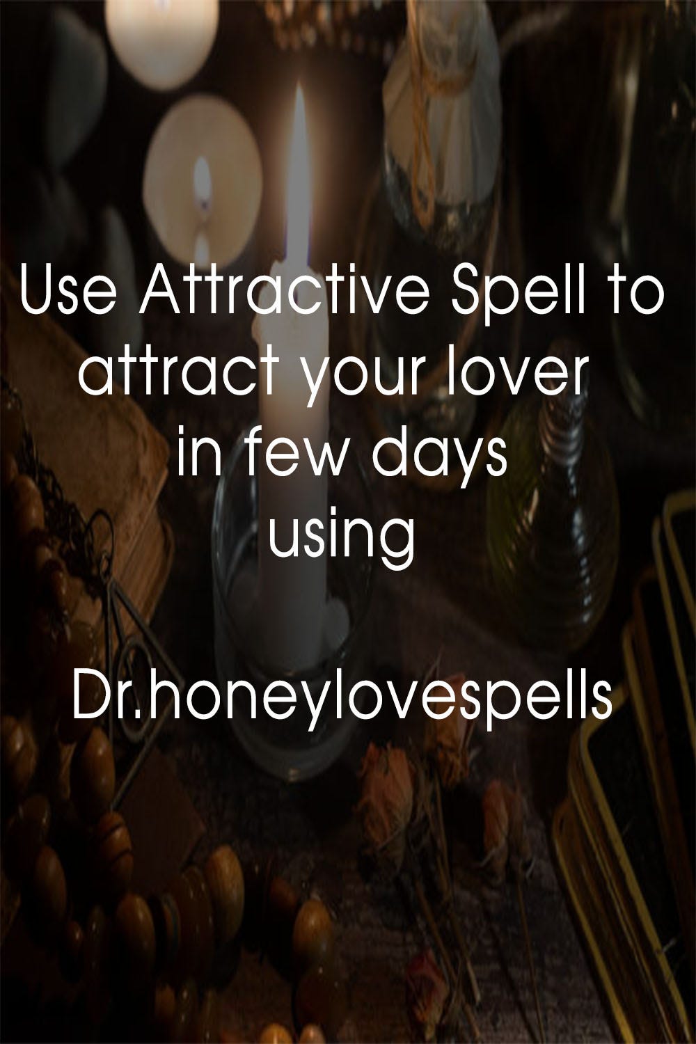 THE MOST POWERFUL ATTRACTIVE SPELL. - Dr Honey Love Spells - Medium