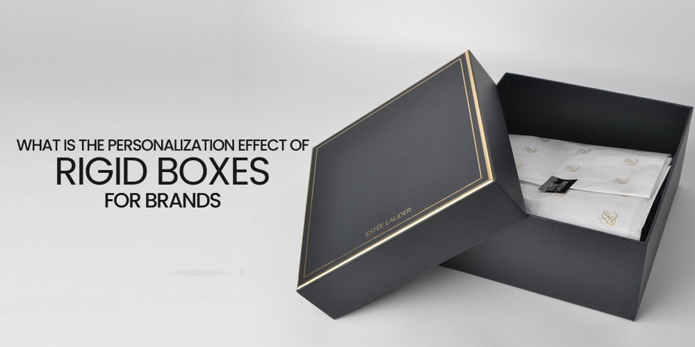 What is the Personalization Effect of Rigid Boxes for Brands