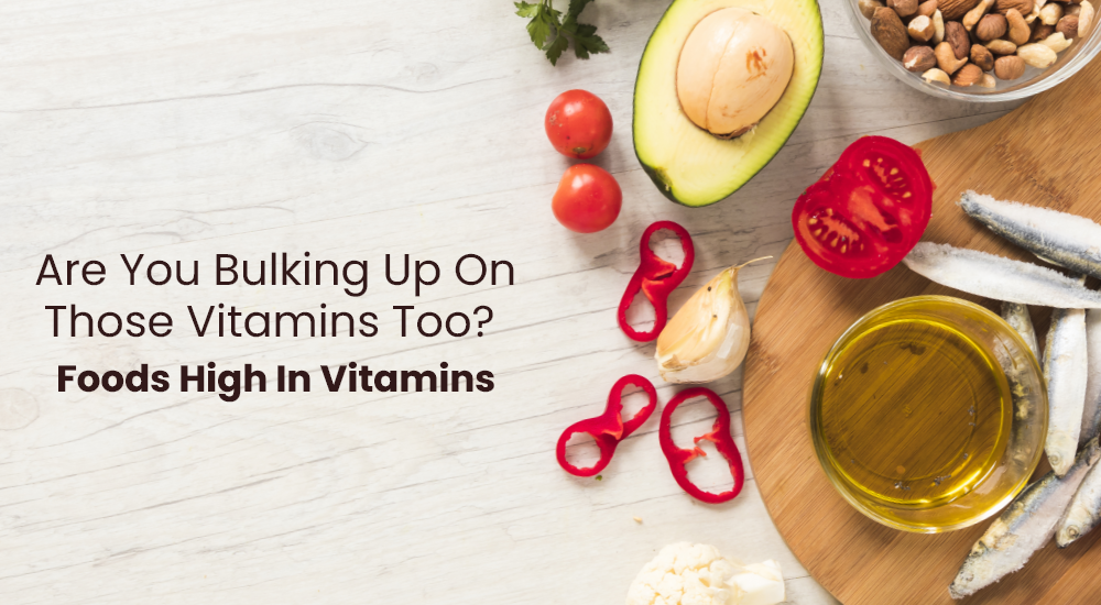 Are You Bulking Up On Those Vitamins Too? Foods High In Vitamins by