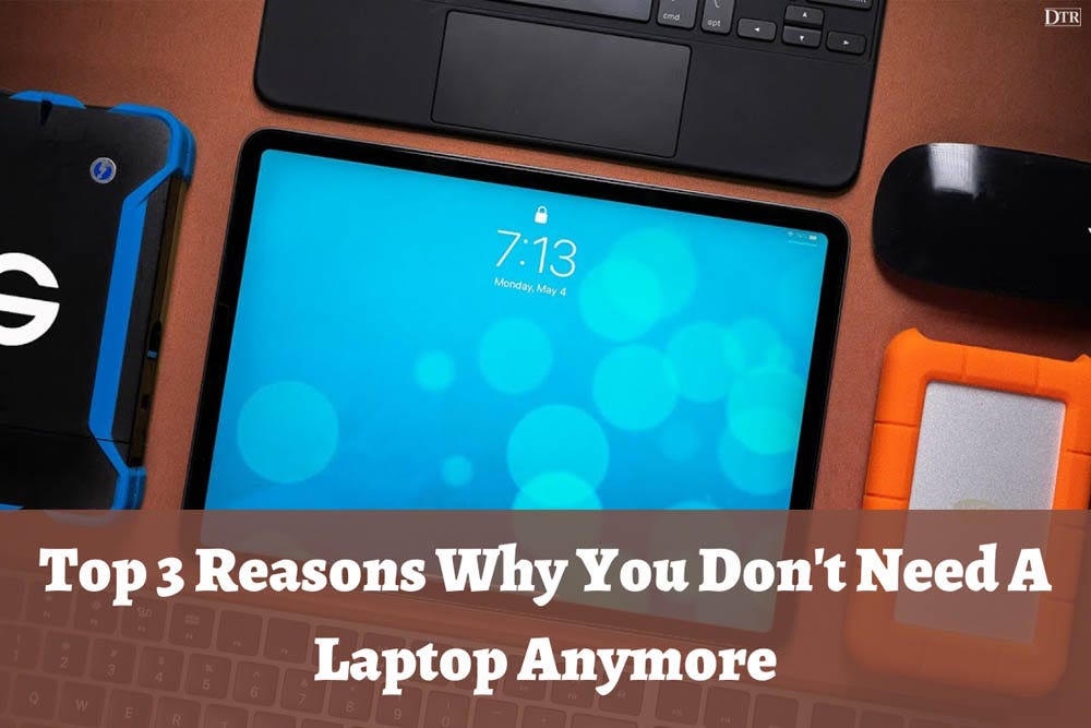 Top 3 Reasons Why You Don’t Need A Laptop Anymore Daily Techno Review Medium