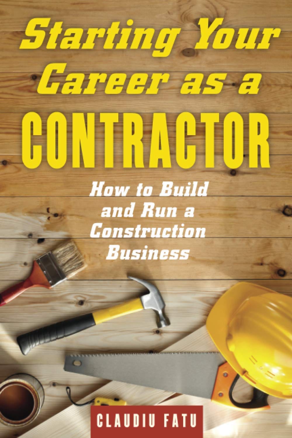 [EBOOK] Starting Your Career as a Contractor How to Build and Run a Construction Business by