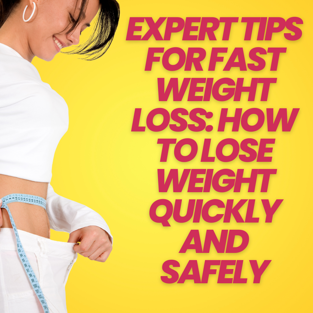 expert-tips-for-fast-weight-loss-how-to-lose-weight-quickly-and-safely