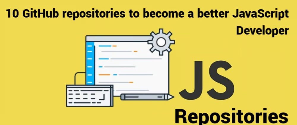 10 GitHub repositories to become a better JavaScript Developer | by ...