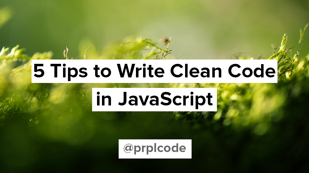 Writing Clean Code in JavaScript. 7 JavaScript clean coding tips
