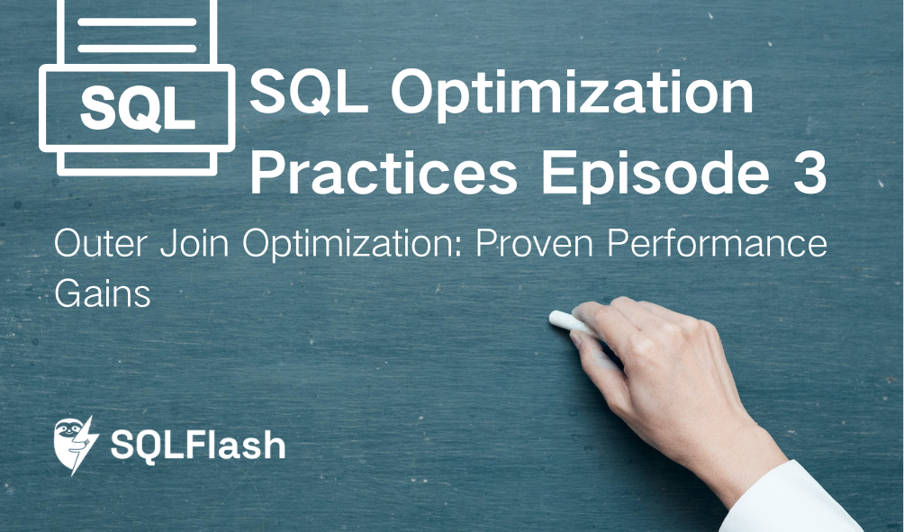 SQL Optimization Practices Episode 3: Outer Join Optimization: Proven ...