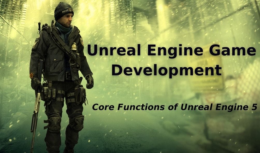 Unreal Engine Game Development — Core Functions of Unreal Engine 5 | by ...