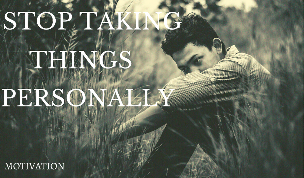 Why Do I Take Things So Personally WHY DO WE TAKE THINGS PERSONALLY?.. | by Shiv Charan B | Medium