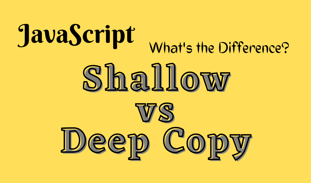 🔍 Deep vs Shallow Copy in JavaScript: A Practical Guide with 1D & 2D Arrays