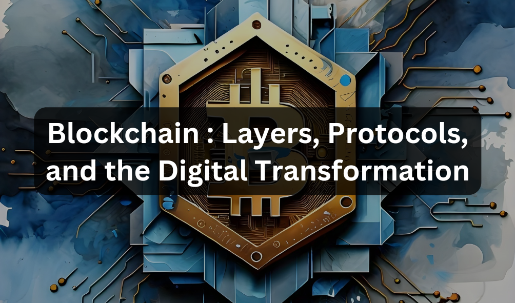 Blockchain : Layers, Protocols, and the Digital Transformation | by ...