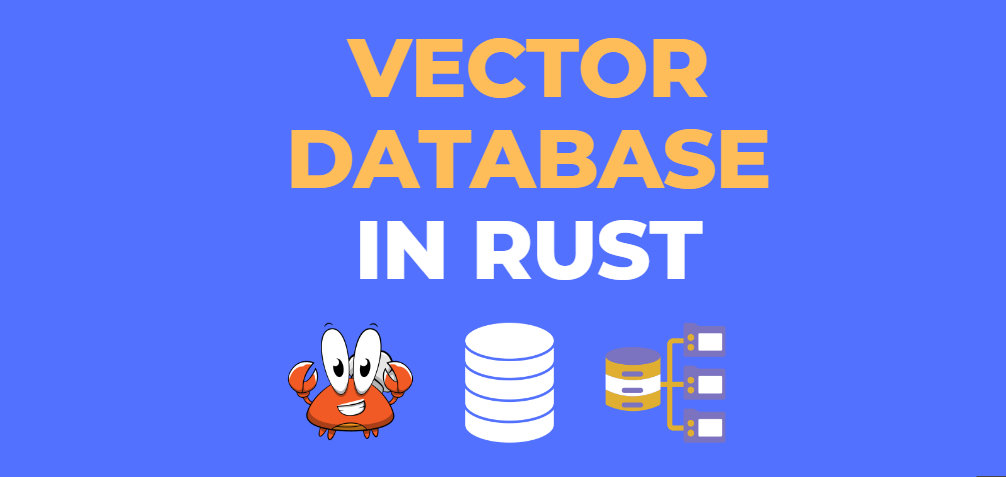 Implementing A Vector Database In Rust | By Luis Soares | Dev Genius