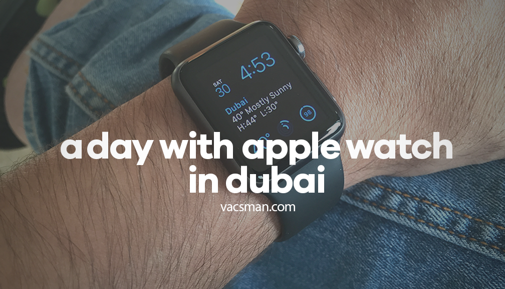 A day with Apple Watch in Dubai. Being in Dubai and waiting for super