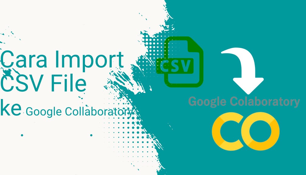 Cara Import CSV File ke Google Collaboratory. Mudah Banget!!! | by ...