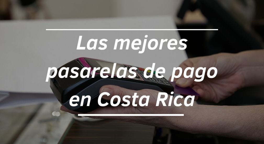 Las Mejores Pasarelas de Pago en Costa Rica 2024 by PasarelasDePagos