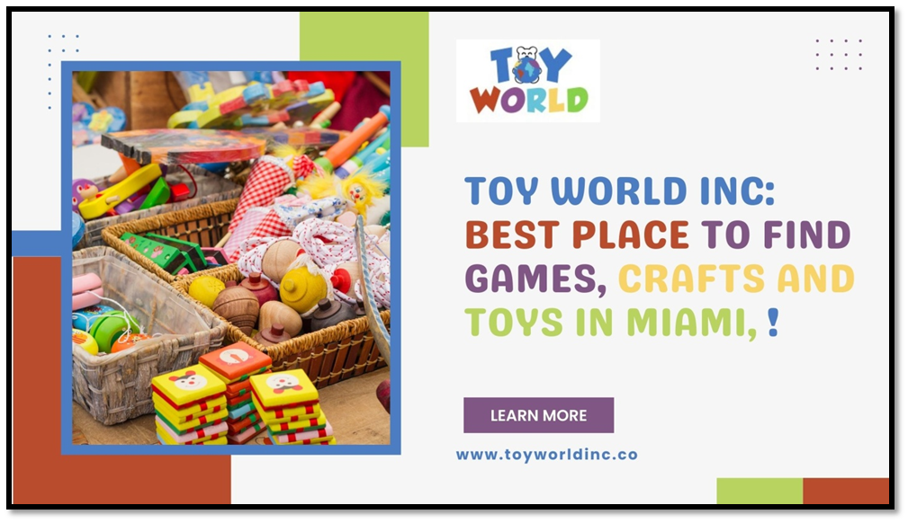 Toy World: Best Place to Find Games, Crafts and Toys in Miami! | by Toy ...