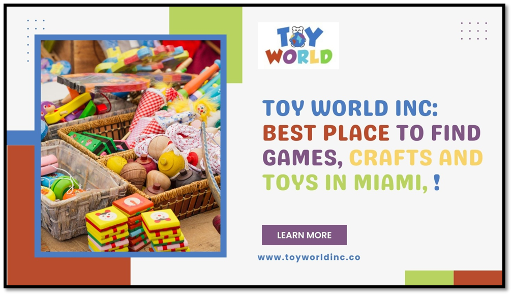 Toy World Best Place to Find Games, Crafts and Toys in Miami! by Toy