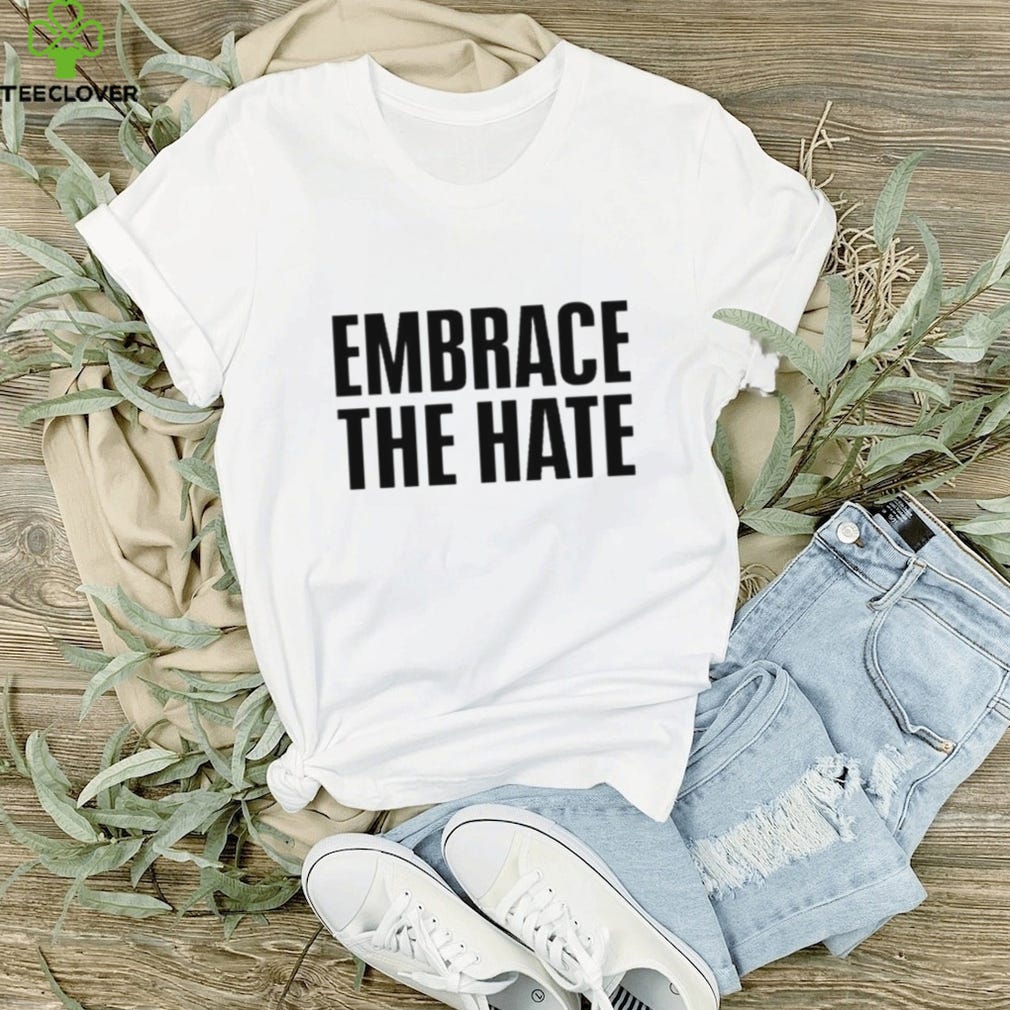 Embrace the hate shirt | by Byegemant | Aug, 2023 | Medium