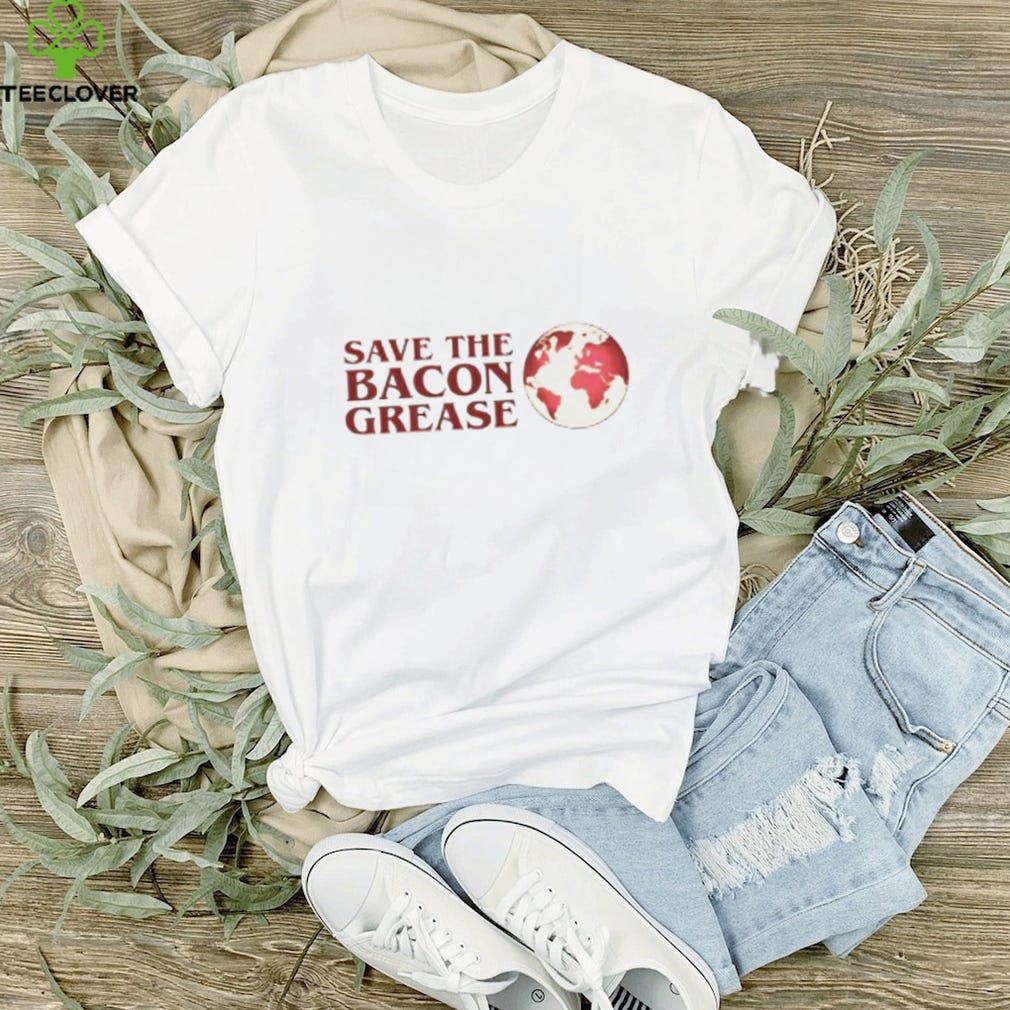 Save the bacon grease shirt. joyously hosted celebrations for Save