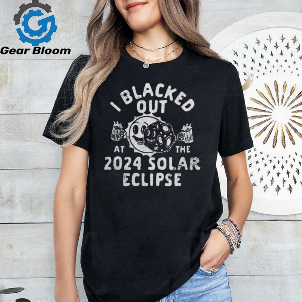 I Blacked Out At The 2024 Solar Eclipse T Shirt Copy by Betoardin
