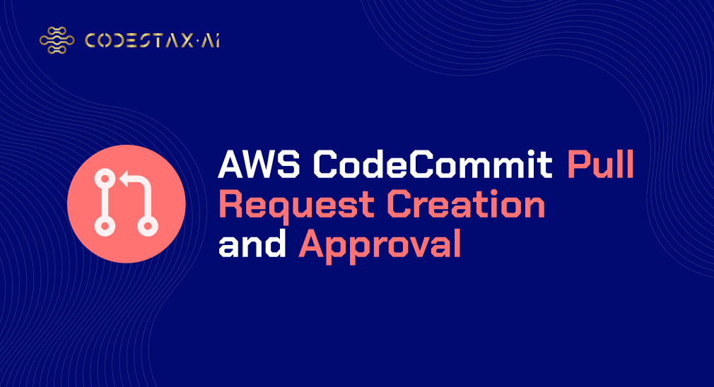 AWS CodeCommit — Pull Request Creation and Approval | by CodeStax.Ai |  Medium