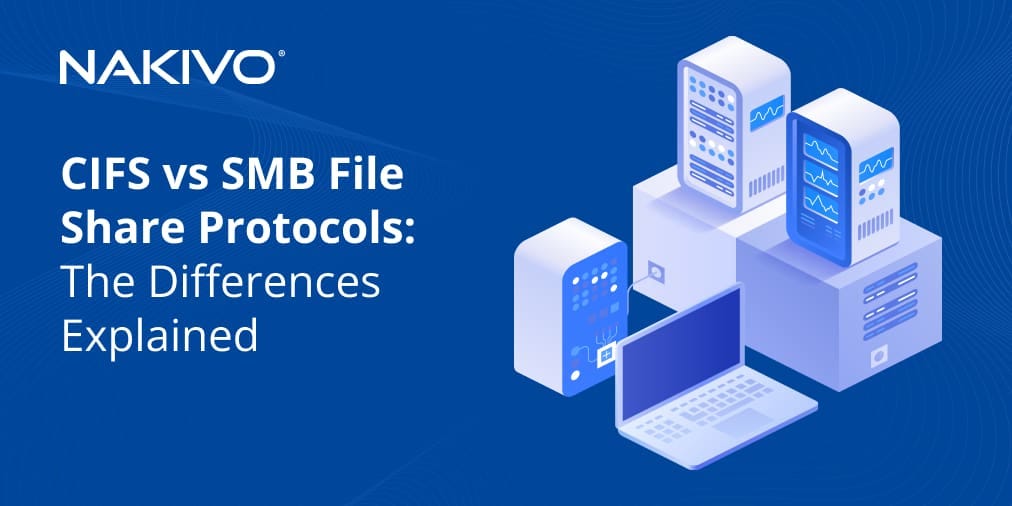 CIFS vs SMB File Share Protocols The Differences Explained NAKIVO Medium