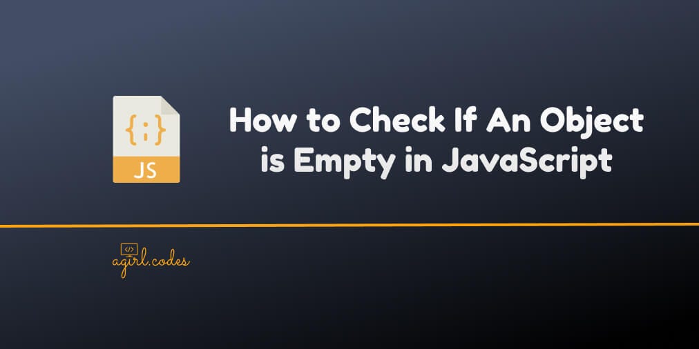 How to Check if An Object is Empty in JavaScript | by Kelechi Ogbonna |  Medium