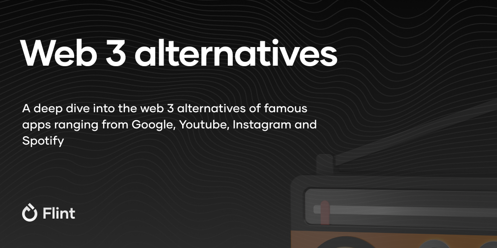 Web3 alternatives to Spotify, Youtube, Google, and Instagram | by Flint |  Medium