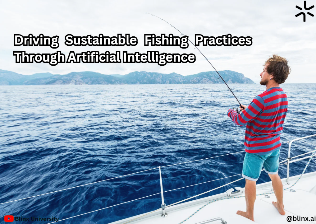 Driving Sustainable Fishing Practices through Artificial Intelligence