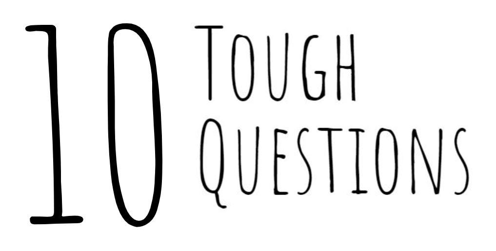10 tough questions we get asked