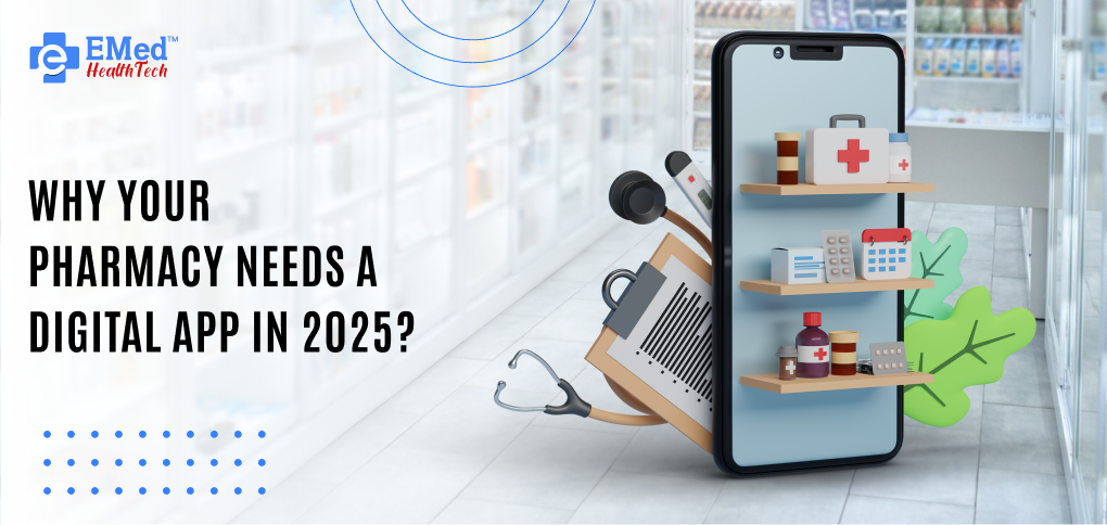Why Your Pharmacy Needs a Digital App in 2025?