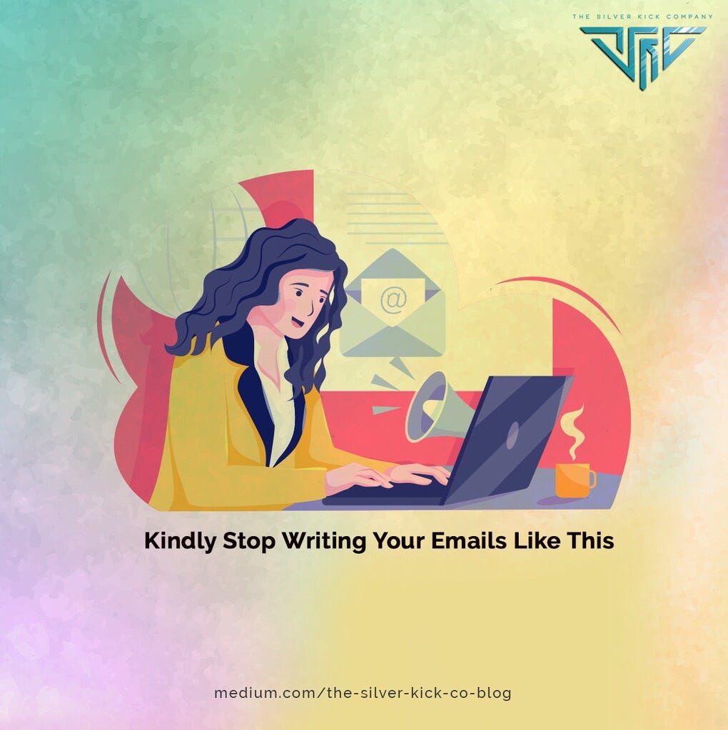 Kindly Stop Writing Your Emails Like This, by Mariashaheen, The Silver  Kick Company