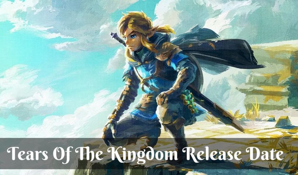 Tears Of The Kingdom Release Date by Ankit Chugh Medium