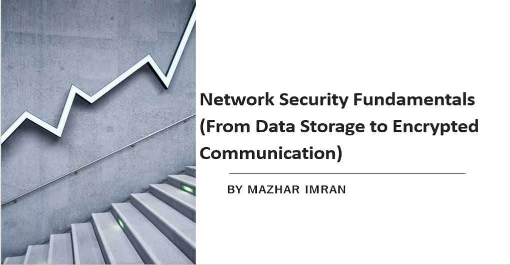 Network Security Fundamentals (From Data Storage to Encrypted Communication)