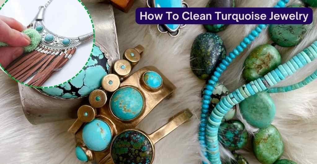 How To Clean Turquoise Jewelry At Home Multiple Methods Explained by