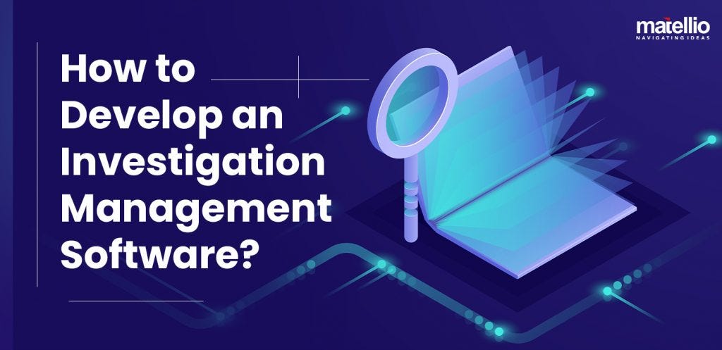 How to Develop an Investigation Management Software? | Medium